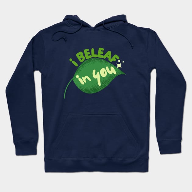 I Beleaf In You Hoodie by leBoosh-Designs